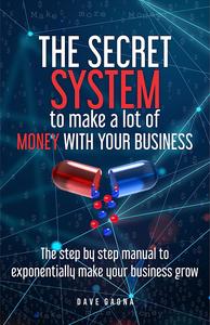 The secret system to make a lot of money with your business