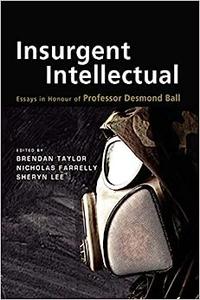Insurgent Intellectual Essays in Honour of Professor Desmond Ball