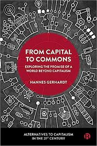 From Capital to Commons Exploring the Promise of a World beyond Capitalism
