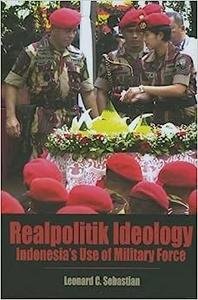 Realpolitik Ideology Indonesia's Use of Military Force