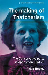 The making of Thatcherism The Conservative Party in opposition, 1974-79
