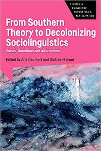 From Southern Theory to Decolonizing Sociolinguistics Voices, Questions and Alternatives