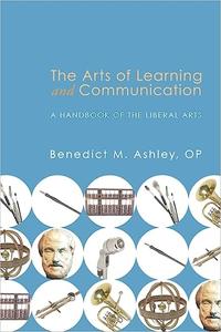 The Arts of Learning and Communication A Handbook of the Liberal Arts