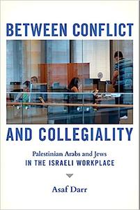 Between Conflict and Collegiality Palestinian Arabs and Jews in the Israeli Workplace