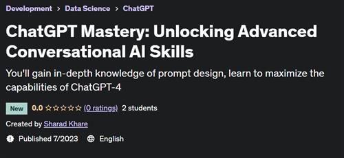 ChatGPT Mastery – Unlocking Advanced Conversational AI Skills