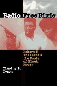 Radio Free Dixie Robert F. Williams and the Roots of Black Power