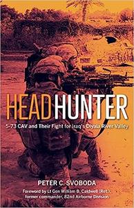Headhunter 5-73 CAV and Their Fight for Iraq’s Diyala River Valley