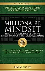 Millionaire Mindset, Learn the Psychology of Money & Reprogram Your Mind for Success Habits