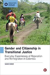 Gender and Citizenship in Transitional Justice Everyday Experiences of Reparation and Reintegration in Colombia