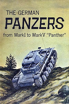 The German Panzers from Mark I to Mark V "Panther"