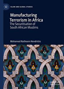 Manufacturing Terrorism in Africa The Securitisation of South African Muslims