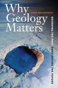 Why Geology Matters Decoding the Past, Anticipating the Future
