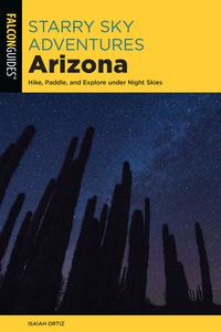 Starry Sky Adventures Arizona Hike, Paddle, and Explore under Night Skies