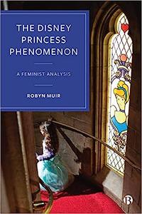 The Disney Princess Phenomenon A Feminist Analysis