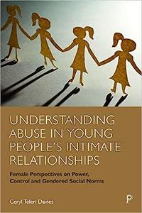 Understanding Abuse in Young People’s Intimate Relationships Female Perspectives on Power, Control and Gendered Social
