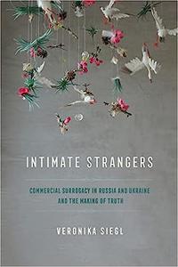 Intimate Strangers Commercial Surrogacy in Russia and Ukraine and the Making of Truth