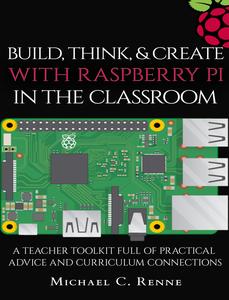 Build, Think, & Create with Raspberry Pi in the Classroom