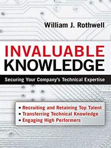 Invaluable Knowledge Securing Your Company's Technical Expertise