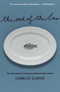 The End of the Line How Overfishing Is Changing the World and What We Eat