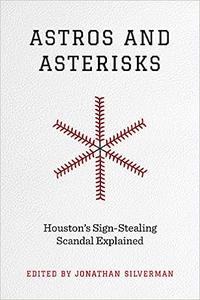 Astros and Asterisks Houston's Sign–Stealing Scandal Explained
