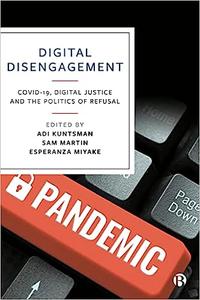 Digital Disengagement COVID-19, Digital Justice and the Politics of Refusal