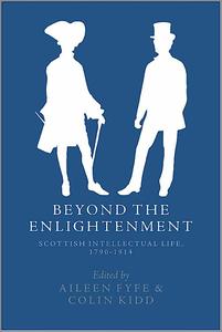 Beyond the Enlightenment Scottish Intellectual Life, 1790-1914