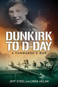 Dunkirk to D-Day A Commando’s War
