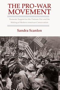 The Pro–War Movement Domestic Support for the Vietnam War and the Making of Modern American Conservatism