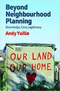 Beyond Neighbourhood Planning Knowledge, Care, Legitimacy