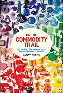 On the Commodity Trail The Journey of a Bargain Store Product from East to West