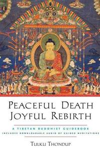 Peaceful Death, Joyful Rebirth A Tibetan Buddhist Guidebook