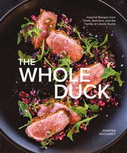 The Whole Duck Inspired Recipes from Chefs, Butchers, and the Family at Liberty Ducks