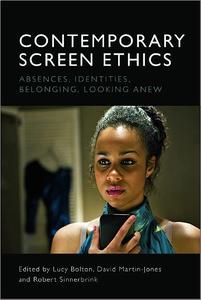 Contemporary Screen Ethics Absences, Identities, Belonging, Looking Anew