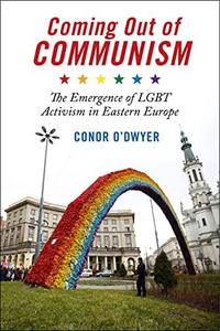 Coming Out of Communism The Emergence of Lgbt Activism in Eastern Europe