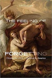 The Feeling of Forgetting Christianity, Race, and Violence in America