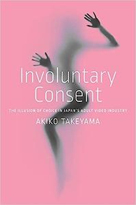 Involuntary Consent The Illusion of Choice in Japan’s Adult Video Industry