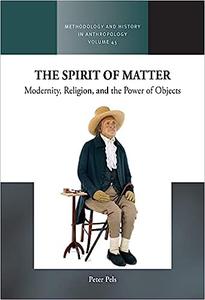 The Spirit of Matter Modernity, Religion, and the Power of Objects