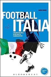 Football Italia Italian Football in an Age of Globalization