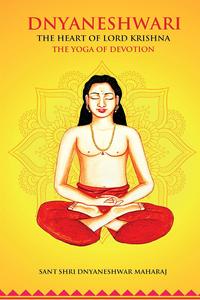 Dnyaneshwari The heart of Lord Krishna, The Yoga of Devotion