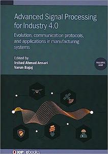Advanced Signal Processing for Industry 4.0 Evolution, Communication Protocols, and Applications in Manufacturing Systems
