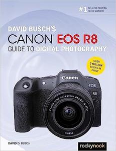 David Busch’s Canon EOS R8 Guide to Digital Photography