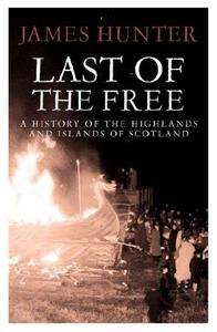 Last of the Free A History of the Highlands and Islands of Scotland