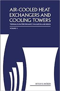 Air-cooled Heat Exchangers And Cooling Towers Thermal-flower Performance Evaluation And Design, Vol. 2