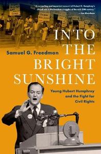 Into the Bright Sunshine Young Hubert Humphrey and the Fight for Civil Rights