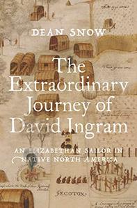 The Extraordinary Journey of David Ingram An Elizabethan Sailor in Native North America
