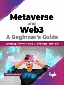 Metaverse and Web3 A Beginner’s Guide A Digital Space Powered with Decentralized Technology (English Edition)