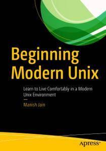 Beginning Modern Unix Learn to Live Comfortably in a Modern Unix Environment