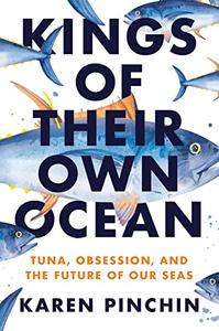 Kings of Their Own Ocean Tuna, Obsession, and the Future of Our Seas