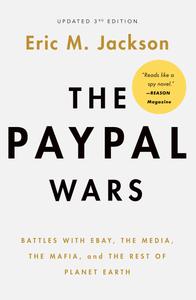 The PayPal Wars Battles with Ebay, the Media, the Mafia, and the Rest of Planet Earth