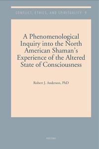 A Phenomenological Inquiry Into the North American Shaman’s Experience of the Altered State of Consciousness